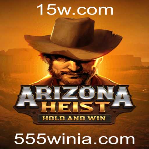 Descubra o Fascinante Mundo de ArizonaHeist e Como Ganhar com a Estratégia 555win